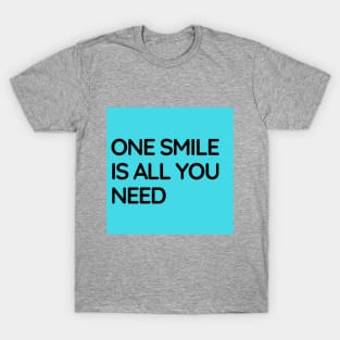 One Smile Is All You Need T-Shirt